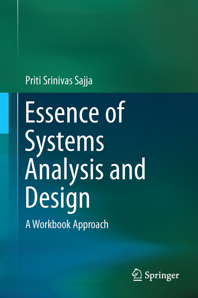 Priti Srinivas Sajja - Essence of Systems Analysis and Design - A Workbook Approach