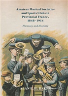 Alan R H Baker, Alan R. H. Baker, Alan R.H. Baker - Amateur Musical Societies and Sports Clubs in Provincial France