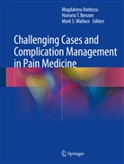 Magdalena Anitescu, Honorio T. Benzon, Mark S Wallace, Honori T Benzon, Honorio T Benzon, Mark S. Wallace - Challenging Cases and Complication Management in Pain Medicine