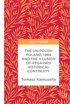 Tomasz Kamusella - The Un-Polish Poland, 1989 and the Illusion of Regained Historical Continuity