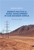 Naaborle Sackeyfio - Energy Politics and Rural Development in Sub-Saharan Africa