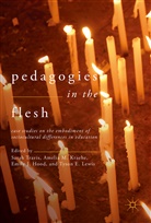 Emily J. Hood, Emily J Hood et al, Amelia M. Kraehe, Tyson E. Lewis, Ameli M Kraehe, Amelia M Kraehe... - Pedagogies in the Flesh