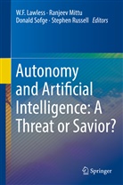 W. F. Lawless, W.F. Lawless, Ranjee Mittu, Ranjeev Mittu, Stephen Russell, Steve Russell... - Autonomy and Artificial Intelligence: A Threat or Savior?