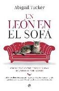 Abigail Tucker - Un león en el sofá : cómo los gatos nos domesticaron y se apoderaron del mundo