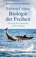 Bernd Roßlenbroich - Entwurf einer Biologie der Freiheit