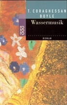 T. C. Boyle - Wassermusik