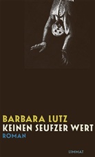 Barbara Lutz - Keinen Seufzer wert