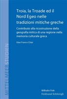 Gian Franco Chiai, Mihran Dabag, Nikola Jaspert, Nikolas Jaspert, Achim Lichtenberger - Troia, la Troade ed il Nord Egeo nelle tradizioni mitiche greche