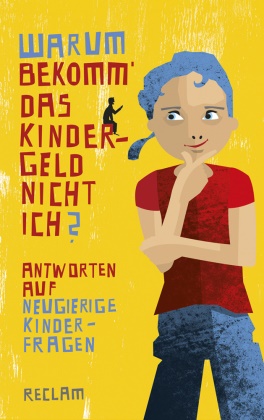 Stefan Schmid, Jürge Kaube, Jürgen Kaube, Küchemann, Küchemann, … - Warum bekomm' das Kindergeld nicht ich? Antworten auf neugierige Kinderfragen