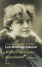 Ursula Welsch, Michael Wiesner-Bangard, Michaela Wiesner-Bangard - Lou Andreas-Salomé. "...wie ich Dich liebe, Rätselleben"