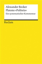 Alexander Becker - Platons »Politeia«. Ein systematischer Kommentar