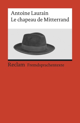 Antoine Laurain, Kar Stoppel, Karl Stoppel - Le chapeau de Mitterrand - Roman. Französischer Text mit deutschen Worterklärungen. B2 (GER). Französischer Text mit deutschen Worterklärungen. B2 (GER)