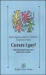 Jimmy Ciliberto, Federico Ferrari, Paolo Rigliano - Curare i gay? Oltre l'ideologia riparativa dell'omosessualità