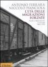Antonio Ferrara, Niccolò Pianciola - L'età delle migrazioni forzate. Esodi e deportazioni in Europa 1853-1953