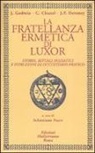 Christian Chanel, John P. Deveney, Joscelyn Godwin, S. Fusco - La fratellanza ermetica di Luxor. Storia, rituali iniziatici e istruzioni di occultismo pratico