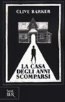 Clive Barker - La casa degli anni scomparsi