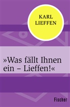 Karl Lieffen - "Was fällt Ihnen ein - Lieffen!"
