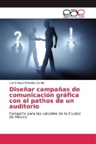 Luis Enrique Peñuelas Carrillo - Diseñar campañas de comunicación gráfica con el pathos de un auditorio