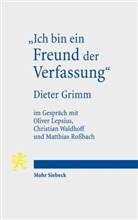 Dieter Grimm, Oliver Lepsius, Christian Waldhoff, Oliver Lepsius, Matthias Rossbach, Christia Waldhoff... - "Ich bin ein Freund der Verfassung"
