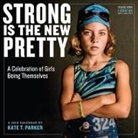 Kate T Parker, Kate T Parker, Kate T. Parker - Strong Is the New Pretty 2018 Calendar