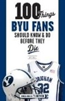 Jeff Call - 100 Things Byu Fans Should Know & Do Before They Die