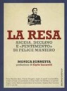 Monica Zornetta - La resa. Ascesa, declino e «pentimento» di Felice Maniero