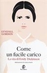 Lyndall Gordon - Come un fucile carico. La vita di Emily Dickinson