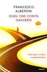 Francesco Alberoni - Quel che conta davvero. Valori per un'etica contemporanea
