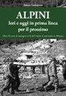 Stefano Gambarotto - Alpini. Ieri e oggi in prima linea per il prossimo. Oltre 50 anni di impegno civile dal Vajont al terremoto in Abruzzo