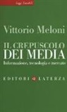 Vittorio Meloni - Il crepuscolo dei media. Informazione, tecnologia e mercato