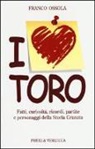 Franco Ossola - I love Toro. Fatti, curiosità, ricordi, partite e personaggi della storia granata