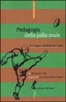 Nicola De Cilia - Pedagogia della palla ovale. Un viaggio nell'Italia del rugby