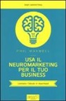 Phil Maxwell, E. Bernini - Usa il neuromarketing per il tuo business