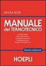 Nicola Rossi - Manuale del termotecnico. Fondamenti, riscaldamento, condizionamento, refrigerazione, risorse energetiche