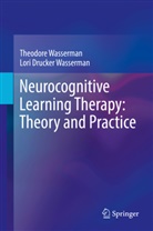 Lori Drucker Wasserman, Theodor Wasserman, Theodore Wasserman - Neurocognitive Learning Therapy: Theory and Practice