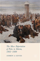 Andrew A Gentes, Andrew A. Gentes - The Mass Deportation of Poles to Siberia, 1863-1880