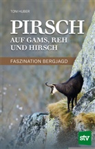 Toni Huber - Pirsch auf Gams, Reh und Hirsch