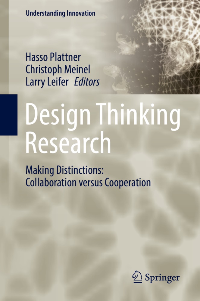 Larry Leifer, Christop Meinel, Christoph Meinel, Hasso Plattner - Design Thinking Research Making Distinctions: Collaboration versus Cooperation
