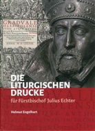 Helmut Engelhart - Die liturgischen Drucke für Fürstbischof Julius Echter