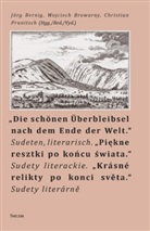 Jörg Bernig, Jörg Bernig, Wojciec Browarny, Wojciech Browarny, Prunitsch, Prunitsch... - Die schönen Überbleibsel nach dem Ende der Welt