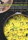 M. Rosario Lazzati, Maria Rosario Lazzati - La cucina lontano da casa. 85 ricette di un'italiana londinese-85 Recipes of an Italian Londoner