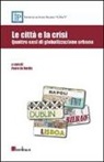 P. De Nardis - Le città e la crisi. Quattro casi di globalizzazione urbana