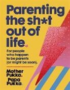 Matt Farquharson, Papa Pukka Mother Pukka, Mother Pukka, Papa Pukka, Anna Whitehouse - Parenting the Shit Out Of Life
