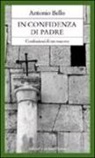 Antonio Bello - In confidenza di padre. Confessioni di un vescovo