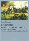 Renato Biondini - I cannoni dell'unità d'Italia. Le nuove artiglierie nelle campagne militari del 1859-1861