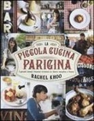 Rachel Khoo - La piccola cucina parigina. I grandi classici francesi rivisitati in chiave semplice e fresca