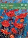 Tim Fisher - Come dipingere fiori con gli acrilici