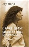 Joy Harjo, L. Coltelli - Crazy Brave. Guerriera folle di coraggio