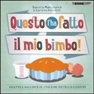 Carlotta Benedetti, Daniela Maniscalco - Questo l'ha fatto il mio bimbo! Ricette e racconti di stagione per i piccoli cuochi