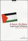 Eugene Rogan, Avi Shlaim - La guerra per la Palestina. Riscrivere la storia del 1948